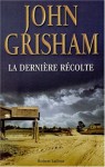 La Dernière récolte - John Grisham, Patrick Berthon