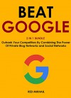 BEAT GOOGLE (2016 - 2 in 1 bundle): Outrank Your Competitors By Combining The Power Of Private Blog Networks and Social Networks - Red Mikhail