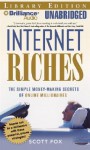 Internet Riches: The Simple Money-Making Secrets of Online Millionaires - Scott Fox