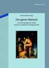 Der Ganze Mensch: Zur Anthropologie Der Antike Und Ihrer Europaischen Nachgeschichte - Bernd Janowski