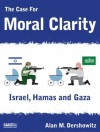 The Case For Moral Clarity: Israel, Hamas and Gaza - Alan M. Dershowitz