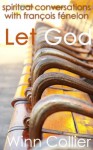 Let God: Spiritual Conversations with François Fénelon - Winn Collier