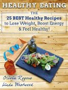 Healthy Eating: The 25 Best Healthy Recipes to Lose Weight, Boost Energy & Feel Healthy! - Linda Westwood, Olivia Rogers