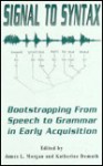 Signal to Syntax: Bootstrapping from Speech to Grammar in Early Acquisition - James L. Morgan, Katherine Demuth