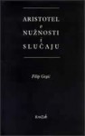 Aristotel: o nužnosti i slučaju - Filip Grgić