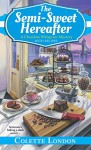 The Semi-Sweet Hereafter (A Chocolate Whisperer Mystery) - Colette London