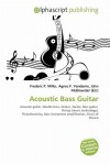 Acoustic Bass Guitar - Agnes F. Vandome, John McBrewster, Sam B Miller II