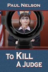 To Kill a Judge - Paul Nelson