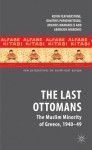 The Last Ottomans: The Muslim Minority of Greece 1940-1949 - Kevin Featherstone, Dimitris Papadimitriou, Argyris Mamarelis, Georgios Niarchos