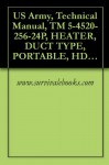 US Army, Technical Manual, TM 5-4520-256-24P, HEATER, DUCT TYPE, PORTABLE, HDU-36/E. BTU, MODEL H82, (NSN 4520-01-254-8548), AND MODEL M83, (4520-01-33) - www.survivalebooks.com