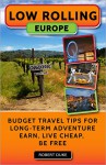 Low Rolling Europe: Budget Travel Tips for Long-Term Adventure - Earn, Live Cheap, Be Free - Robert Duke