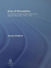 Arts of Perception: The Epistemological Mentality of the Spanish Baroque, 1580-1720 - Jeremy Robbins