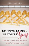 101 Ways to Tell If You're Gay: For Any Man or Woman Who's Wondering - Erin McHugh