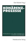 Koharenzprozesse: Modellierung Von Sprachverarbeitung in Texten Und Diskursen - Gert Rickheit