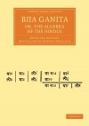 Bija Ganita; Or, the Algebra of the Hindus - Bhascara Acharya, Edward Strachey