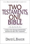 Two Testments, One Bible: A Study Of The Theological Relationship Between The Old & New Testaments - David L. Baker