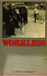 Workless: An Exploration of the Social Contract Between Society and the Worker - Dennis Marsden