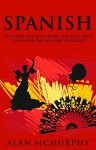 Spanish: Discover The Only Book You Will Need To Master The Spanish Language (Spanish, Learn Spanish) (How To learn Spanish, Spanish Phrasebook 1) - Alan McMurphy, William Michaels, Spanish, Learn Spanish