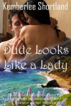 Dude Looks Like A Lady, book two in The Carmel Charmers Series - Kemberlee Shortland