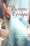 Pasiones Griegas: Novela - Roberto Ampuero