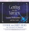 Getting Into The Vortex: Guided Meditations CD and User Guide - 'Esther Hicks', 'Jerry Hicks'