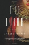 The Tutor: A Novel - Andrea Chapin