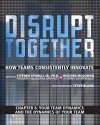 Your Team Dynamics and the Dynamics of Your Team (Chapter 6 from Disrupt Together) - Stephen, Jr. Spinelli, Heather McGowan, Sarah Singer-Nourie