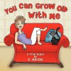 You Can Grow Old with Me: A True Story - C. Marchi