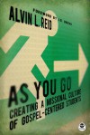 As You Go: Creating a Missional Culture of Gospel-Centered Students - Alvin Reid