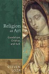 Religion as Art: Guadalupe, Orishas, and Sufi - Steven Loza