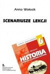 Historia 6. Opowiem Ci ciekawą historię. Scenariusze lekcji - Anna Wołosik