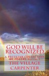 God Will Be Recognized a Peculiar Collection of Poetry Volume I - The Village Carpenter, Minister, Charles Lee Emerson