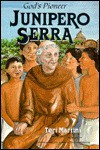 Junipero Serra, God's Pioneer - Teri Martini