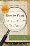 How to Read Literature Like a Professor Revised: A Lively and Entertaining Guide to Reading Between the Lines - Thomas C. Foster