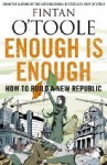 Enough is Enough: How to Build a New Republic - Fintan O'Toole