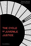 The Cycle of Juvenile Justice the Cycle of Juvenile Justice, 2nd Edition - Thomas Bernard, Megan Clouser Kurlychek, Megan C. Kurlychek