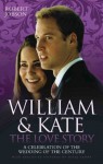 William and Kate : The Love Story - A Celebration of the Wedding of the Century - Robert Jobson, Niraj Tanna