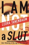 I Am Not a Slut: Slut-Shaming in the Age of the Internet - Leora Tanenbaum