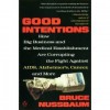 Good Intentions: How Big Business and the Medical Establishment are Corrupting the Fight Aga - Bruce Nussbaum