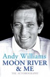 Moon River And Me: The Autobiography - Andy Williams