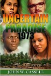 UNCERTAIN PARADISE: 1973 [PART ONE] - John W. Cassell