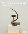 Punk Orientalism: Central Asia's Contemporary Art Revolution - Sara Raza, Melissa Chiu, Yuliya Sorokina
