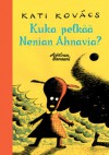 Kuka pelkää Nenian Ahnavia? - Kati Kovács