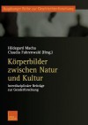 Korperbilder Zwischen Natur Und Kultur: Interdisziplinare Beitrage Zur Genderforschung - Hildegard Macha, Claudia Fahrenwald