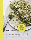 A Modern Way to Cook: 150+ Vegetarian Recipes for Quick, Flavor-Packed Meals - Anna Jones