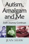 Autism, Amalgam And Me: Jodi's Journey Continues - Jean Shaw