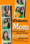 Whatever, Mom: Hip Mama's Guide to Raising a Teenager - Ariel Gore, Maia Swift