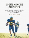 Sports Medicine Simplified: A Glossary of Sports Injuries, Treatments, Prevention and Much More - Dr. David Geier, Matt Gartland, Mindy Holahan, Jonathan Wondrusch