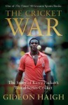 The Cricket War: The Story of Kerry Packer's World Series Cricket - Gideon Haigh