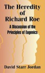 The Heredity of Richard Roe: A Discussion of the Principles of Eugenics - David Starr Jordan